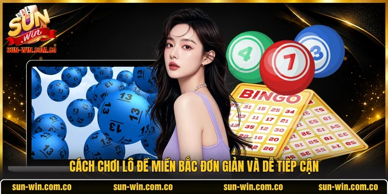 Cách chơi lô đề miền Bắc đơn giản và dễ tiếp cận