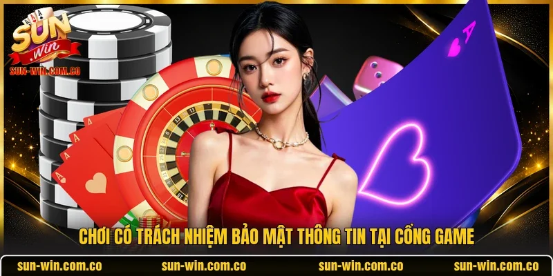 Chơi có trách nhiệm bảo mật thông tin tại cổng game