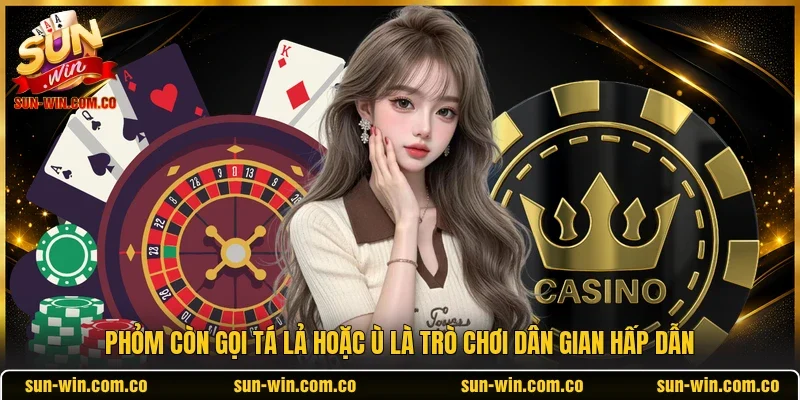 Phỏm còn gọi Tá Lả hoặc Ù là trò chơi dân gian hấp dẫn