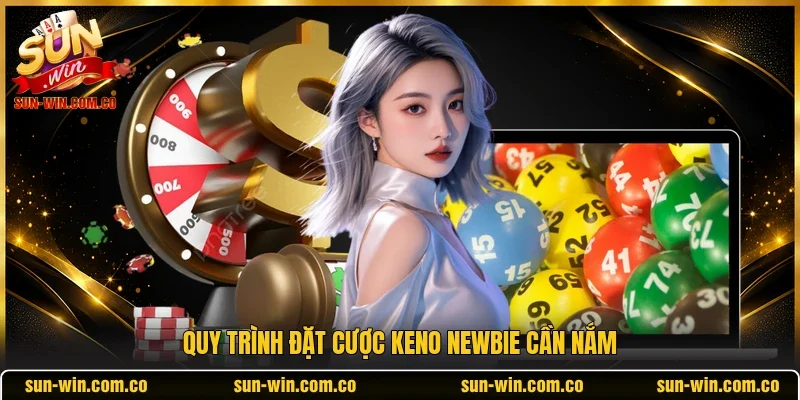 Quy trình đặt cược Keno newbie cần nắm 